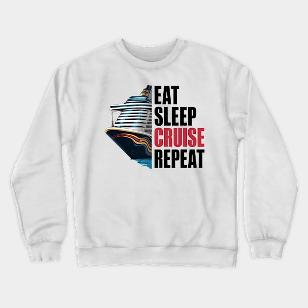 Eat Sleep Cruise Repeat Cruising Funny Quote Crewneck Sweatshirt by Cruise Squad Prints